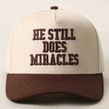 HE STILL DOES MIRACLES Embroidered Two-Tone Trucker Hat